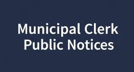 Municipal Clerk Public Notices